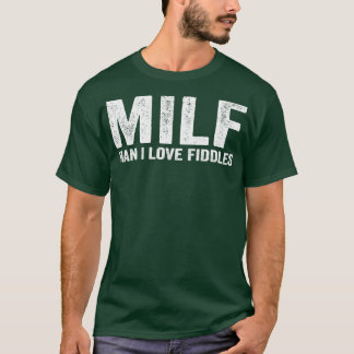 Funny MILF Fiddle Fiddler Fiddling MILF Mann I Lie T-Shirt