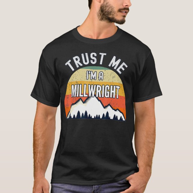 Funny Millwright Gift Trust Me Im a Millwright  T-Shirt (Vorderseite)