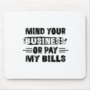 Funny Mind Ihr Geschäft oder zahlen meine Rechnung Mousepad
