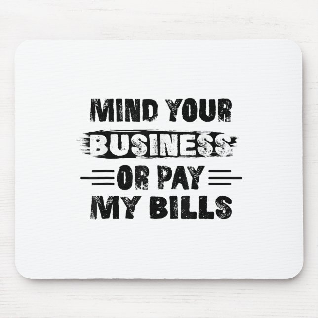 Funny Mind Ihr Geschäft oder zahlen meine Rechnung Mousepad (Vorne)