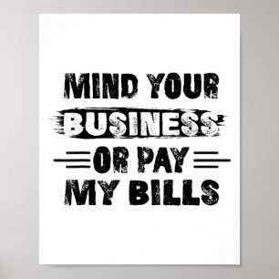Funny Mind Ihr Geschäft oder zahlen meine Rechnung Poster