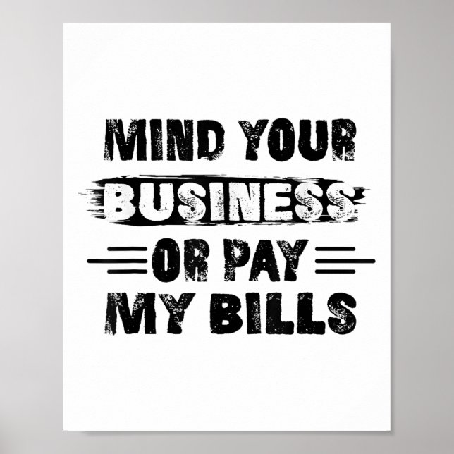 Funny Mind Ihr Geschäft oder zahlen meine Rechnung Poster (Vorne)