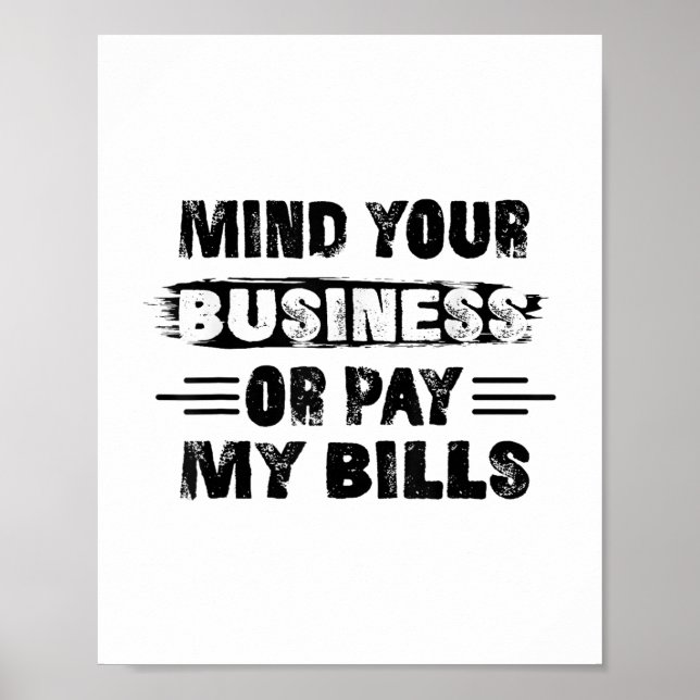 Funny Mind Ihr Geschäft oder zahlen meine Rechnung Poster (Vorne)