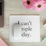 Funny Minimalistisches Zitat| Ich kann heute keine Mousepad<br><div class="desc">Fügen Sie Ihrem Arbeitsbereich etwas Platz mit diesem lustigen und passenden Mauspad hinzu, das das virale Zitat enthält: "Ich kann heute keine Menschen". Ideal für Introvertierte, Remote-Arbeiter, Studenten oder alle, die einen kleinen Spaß zum Power benötigen.</div>