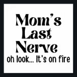 Funny Mom Last Nerve Oh Look It's On Fire Poster<br><div class="desc">Funny sarcastic saying design "Mom Last Nerve Oh Look It's On Fire". Humorous quote design for mom,  grandma,  great grandma,  granny,  nana,  coworker,  friend,  daughter,  sister… Perfect gift idea for sarcasm and sarcastic sayings lover,  grab this as gift of birthday,  mother's day,  back to school,  teacher's day, </div>