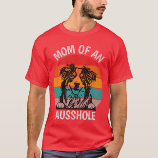 Funny Mom Of An Ausshole Australian Shepherd Aussi T-Shirt