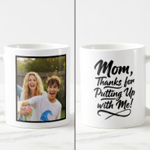 Funny Mom Thanks Putting Up With Me 1 Photo Script