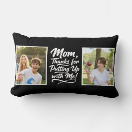 Funny Mom Thanks Putting Up With Me 2 Photo black Lendenkissen