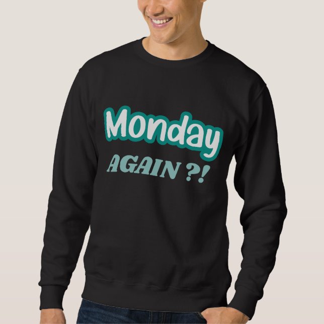 Funny Monday Spaß Work Sweatshirt (Vorderseite)