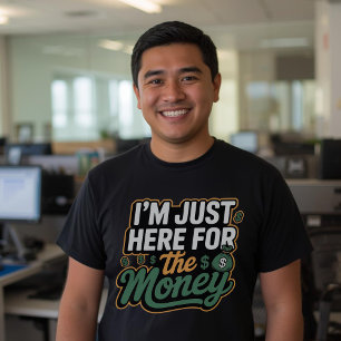 Funny Money Zitat Ich bin nur hier für das Geld T-Shirt