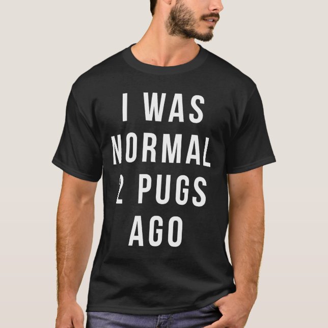 Funny Mops Shirt - ich war vor 2 Möpsen normal Shi (Vorderseite)