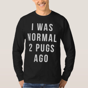 Funny Mops Shirt - ich war vor 2 Möpsen normal Shi