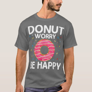 Funny Motivation Donut Besorgnis be Happy Doughnut T-Shirt