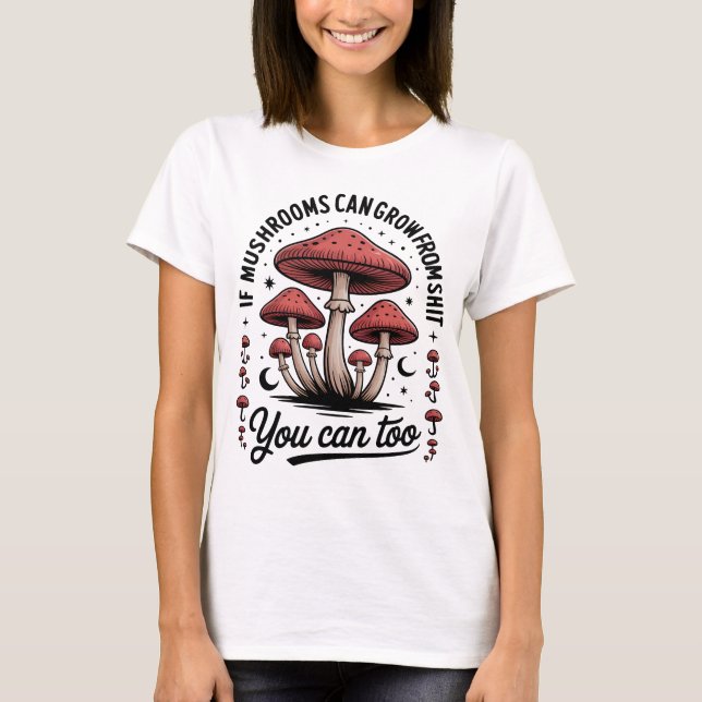 Funny Motivational Mushrooms T-Shirt (Vorderseite)