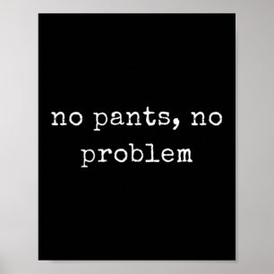 Funny Motivierend No Pants, kein Problem Poster