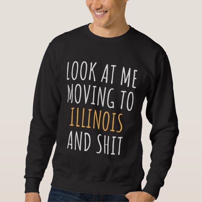 Funny Moving Out Of State Moving Away To Illinois  Sweatshirt (Vorderseite)