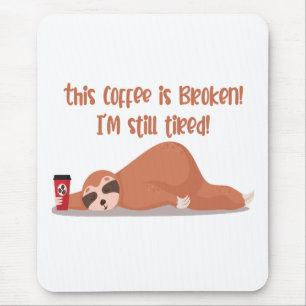 Funny müde Sloth Dieser Kaffee ist gebrochen ich b Mousepad