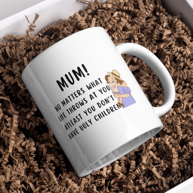 Funny Mum wenigstens hast du keine hässlichen Kind Kaffeetasse (Von Creator hochgeladen)