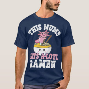 Funny Mums Ramen Axolotl Pub Diese Mütter essen ei T-Shirt