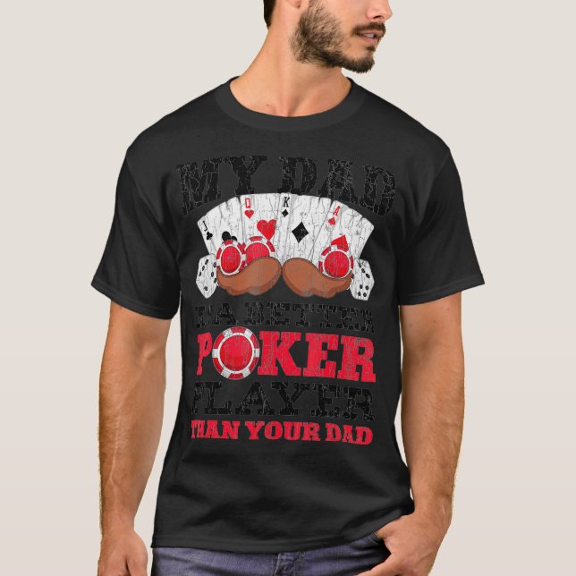 Funny My Dad Is A Better Poker Player Than Your Da T-Shirt (Vorderseite)