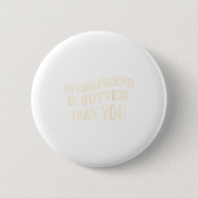 Funny My Girlfriend Is Hotter Than You Sarcastic S Button (Vorderseite)