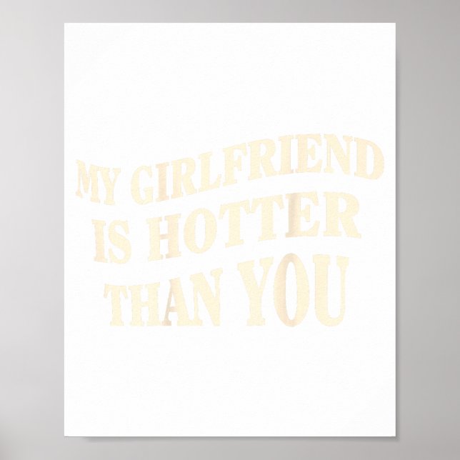 Funny My Girlfriend Is Hotter Than You Sarcastic S Poster (Vorne)
