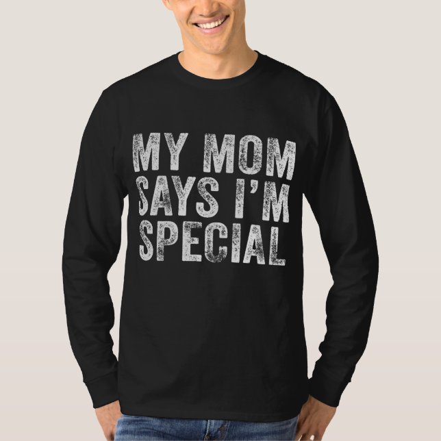 Funny My Mom Says I'm Special for Sons and T-Shirt (Vorderseite)