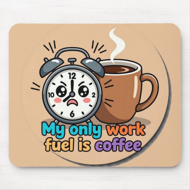 Funny "My Only Work Fuel Is Coffee" Alarm Clock Mousepad (Vorne)