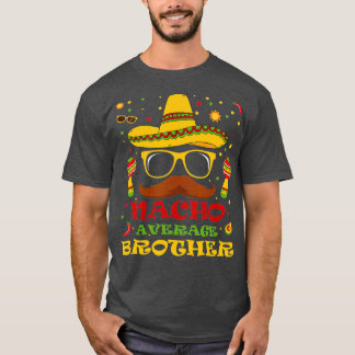 Funny Nacho Average Brother Cinco de Mayo Lover T-Shirt