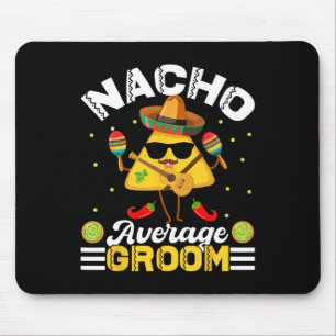 Funny Nacho Average Groom Cinco De Mayo Men Women Mousepad
