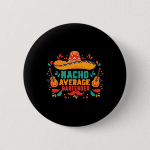 Funny Nacho Average Rtender Cinco De Mayo Mexican Button