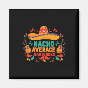 Funny Nacho Average Rtender Cinco De Mayo Mexican Magnet