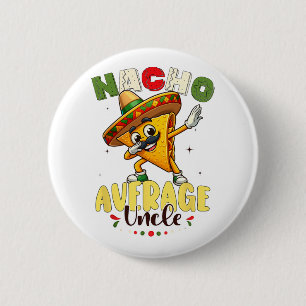 Funny Nacho Average Uncle Cinco De Mayo Mexican 1 Button