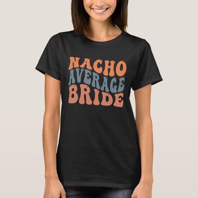 Funny Nacho Durchschnittsbride Wort Kunst Mexikani T-Shirt (Vorderseite)