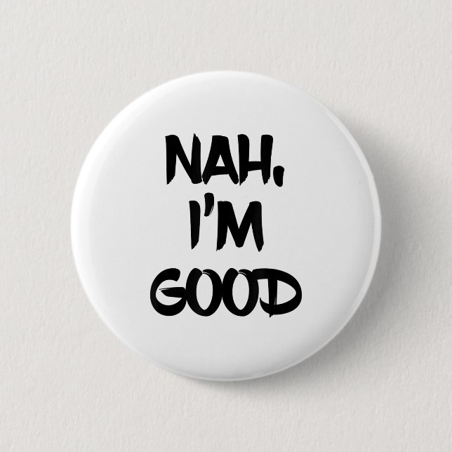 Funny Nah I'm Good Sarcastic Quote Gift  Button (Vorderseite)