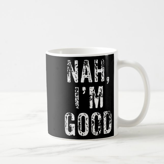 Funny Nah I'm Good Sarcastic Quote Gift  Kaffeetasse (Rechts)