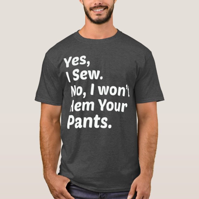 Funny Nähen Ja, ich nähe nein, ich will deine Pant T-Shirt (Vorderseite)
