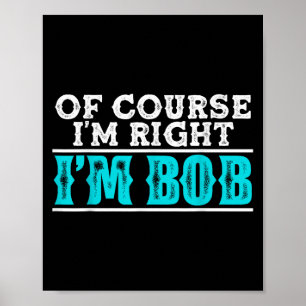 Funny natürlich im right Im Bob Spaß Zitat Poster