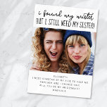 Funny Need Sister Foto Bridesmaid Vorschlag Card Einladung<br><div class="desc">Frag deiner Schwester,  neben dir zu stehen mit diesem Foto Bridesmaid-Vorschlagskarte.</div>