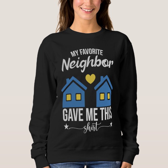 Funny Neighborhood My Favorite Neighbor Gave Me Th Sweatshirt (Vorderseite)