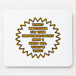 Funny Nephrologist ... Weil ich das gesagt habe Mousepad