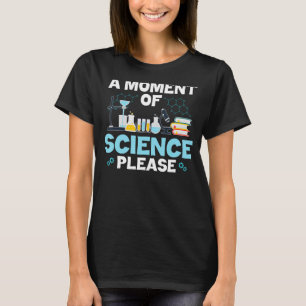 Funny Nerd Joke ein Moment der Wissenschaft Bitte T-Shirt