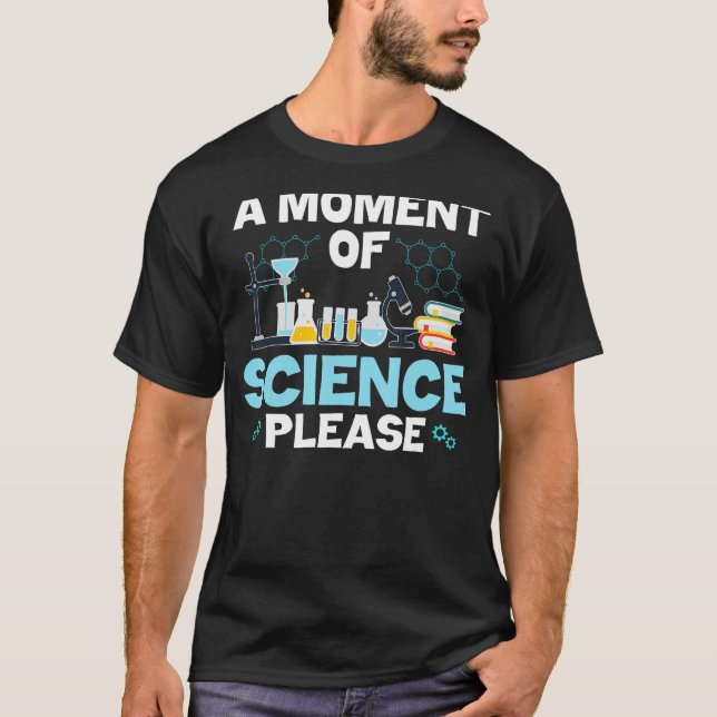 Funny Nerd Joke ein Moment der Wissenschaft Bitte  T-Shirt (Vorderseite)