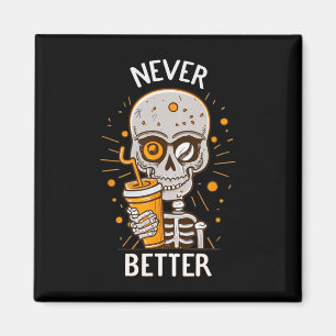 Funny Never Better Skeleton Drink Kaffee Hallow Magnet