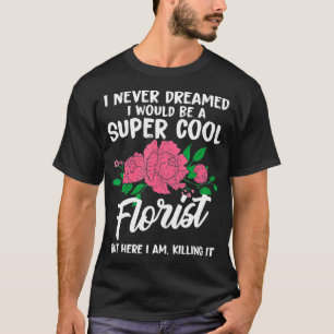 Funny Never Florist Blume T-Shirt