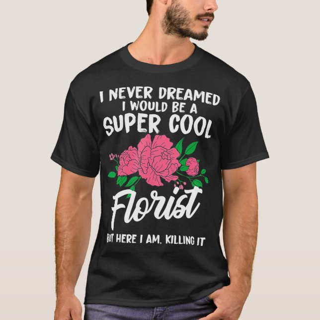 Funny Never Florist Blume T-Shirt (Vorderseite)
