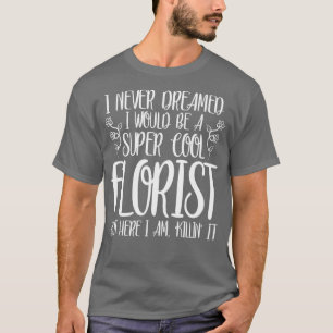 Funny Never Florist T-Shirt
