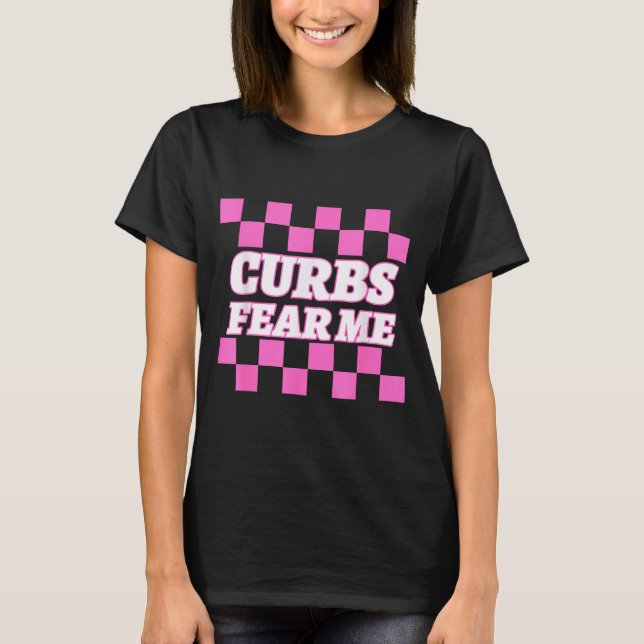 Funny New Driver Curbs Fear Me Bad Drivers  T-Shirt (Vorderseite)