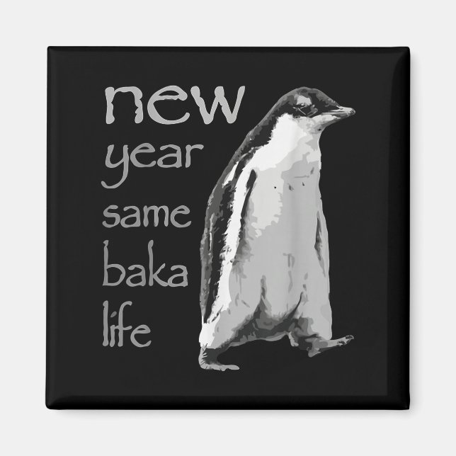 Funny New Year Same Baka Life Penguin Joke  Magnet (Vorne)