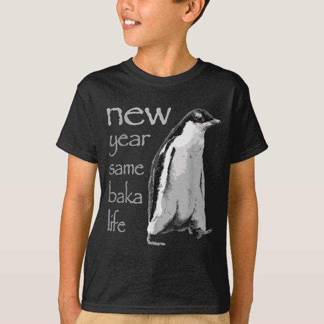 Funny New Year Same Baka Life Penguin Joke  T-Shirt (Vorderseite)